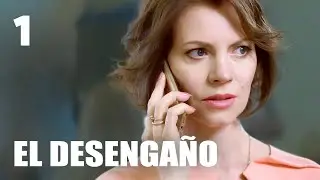 El desengaño | Capítulo 1 | Película romántica en Español Latino