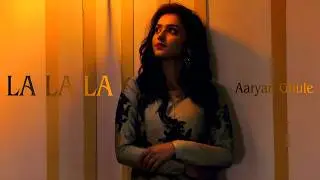 'La La La' (Official Audio) Aaryan Ghule