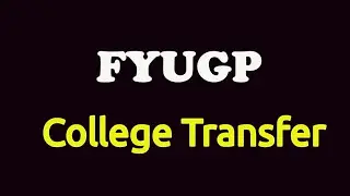 FYUGP College Transfer, MG, CU, Kerala and Kannur University