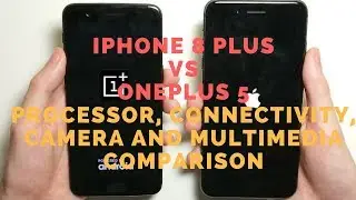 iPhone 8 Plus vs OnePlus 5 Processor, Connectivity, Camera and Multimedia Comparison