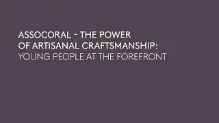 [ENG] VOJ26 | ASSOCORAL- THE POWER OF ARTISANAL CRAFTSMANSHIP: YOUNG PEOPLE AT THE FOREFRONT