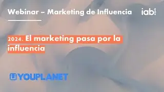 YouPlanet. 2024: El marketing pasa por la influencia