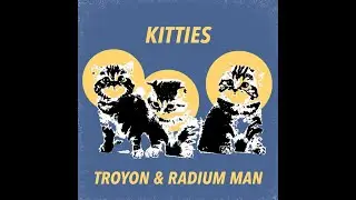 Troyon & Radium Man - Kitties (EP Preview)