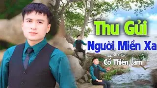 Thư Gửi Người Miền Xa | Cổ Thiên Lâm | Theo dấu hài người về xa