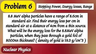 8.8 MeV alpha particles have a range of 8.6cm in standard air. Find their energy loss per cm in ...