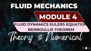 Fluid Mechanics Module 4 Fluid Dynamics Eulers Equation,Bernoullis Theorem {Theory and Numericals}