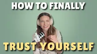 How to Trust Yourself Again: Rebuild Confidence & Stop Overthinking