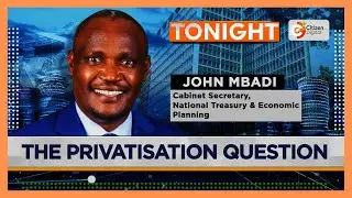 | TONIGHT | GoK TO SELL SAFARICOM STAKE | CS JOHN MBADI | PART 1|