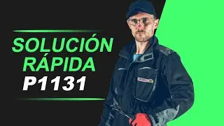 💥 P1131 | C&Oacute;DIGO OBD2 |  SOLUCI&Oacute;N PARA TODAS LAS MARCAS