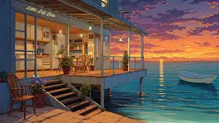 Ocean Sunset Caf&eacute; 🌅 Calm Lofi for Study & Relaxation 🌊 Lofi Jazz Hip Hop - Lofi Beats