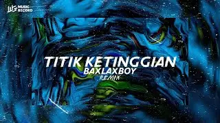 DJ TITIK KETINGGIAN - BAXLAXBOY | DIASS WG (Edit)