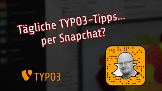 T&auml;gliche TYPO3-Tipps... per Snapchat?