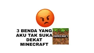 3 BENDA YANG AKU TAK SUKA DEKAT MINECRAFT 😠😡