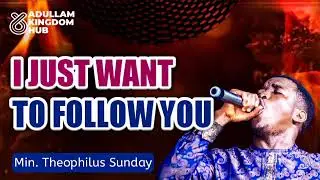 MIN THEOPHILUS SUNDAY ||I JUST WANT TO FOLLOW YOU || ADULLAM WORSHIP 🔥