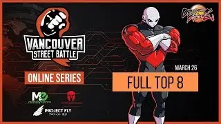 Vancouver Street Battle Online Series - Dragon Ball FighterZ - Full Top 8