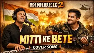 BORDER 2 : &ldquo;Mitti Ke Bete 🎶 | Border 2 Song | Piano & Guitar Cover | Goosebumps 🇮🇳&rdquo; CP & AVINASH