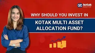 Why should you invest in Kotak Multi Asset Allocation Fund?
