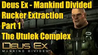 M6/7 - The Utulek Complex - Ghost/Smooth Operator -  The Rucker Extraction - Deus Ex
