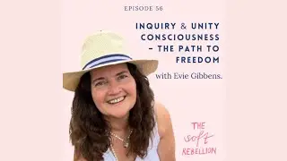 Inquiry & Unity Consciousness &ndash; The Path to Freedom with Evie Gibbens.