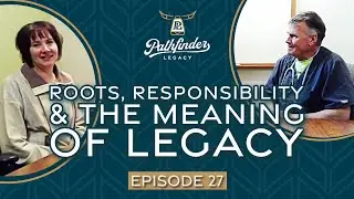 Roots, Responsibility & the Meaning of Legacy | Ep. 27
