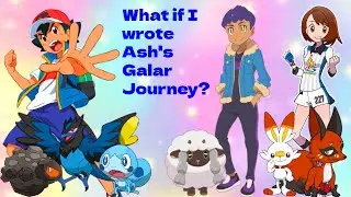 What if I wrote Ash's Galar Journey?
