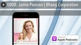 0008: Jamie Pearson | Bhang Corporation