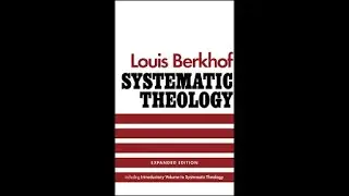 Reformed Theology (#1005): Prof. Louis Berkhof&rsquo;s &ldquo;Systematic Theology&rdquo;