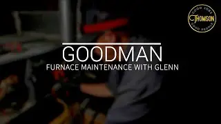 Goodman FURNACE MAINTENANCE WITH GLEN