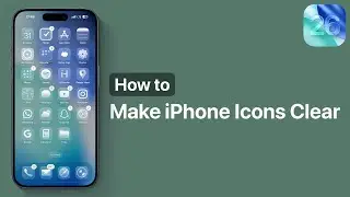 How To Make iPhone Icons Clear On iOS 26
