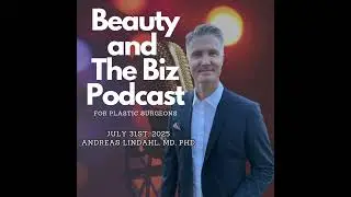 Beauty and The Biz w/ Andreas Lindahl, MD, PhD