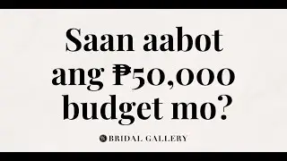 Saan Aabot ang Php 50,000 Budget Mo?