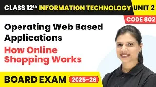 How Online Shopping Works - Operating Web Based Applications | Unit 2 Class 12 IT Code 802 Part B