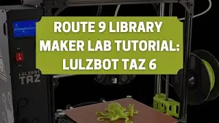 Maker Lab Tutorial: Lulzbot Taz 6 3D printer