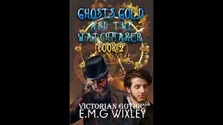 WITH AUDIO VOICE-OVER: Ghosts Gold and the Watchmaker: Victorian Gothic Book 2)