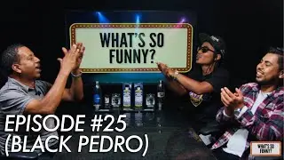What's So Funny? Episode #25 | (Black Pedro) Season Finale