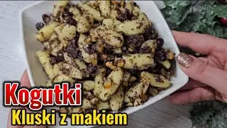 Kogutki , kluski z makiem i bakaliami