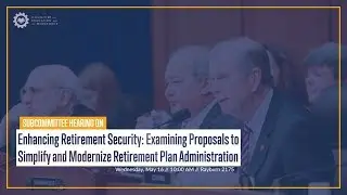 Hearing on &ldquo;Enhancing Retirement Security: Examining Proposals to ...