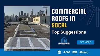 Commercial Roofs in Southern California: Our Top Suggestions - HP Commercial Roofing Pro