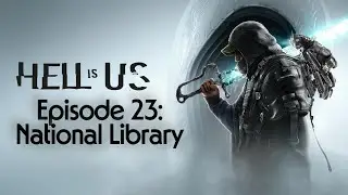 Hell is Us | Relaxed Play | Episode 23