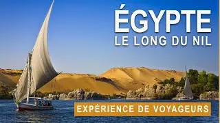 &Eacute;GYPTE - Ils racontent leur voyage : felouque sur le Nil, sites pharaoniques et randonn&eacute;es
