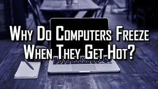 Why Do Computers Freeze When They Get Hot?
