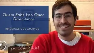 MQA #12 - como tocar Quem Sabe Isso Quer Dizer Amor, de Marcio e Lô Borges, por Beto Chedid(YouTube)