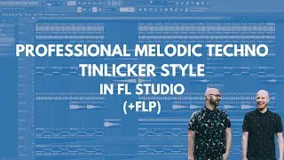 Professional Melodic Techno in FL Studio like Tinlicker (+FLP)