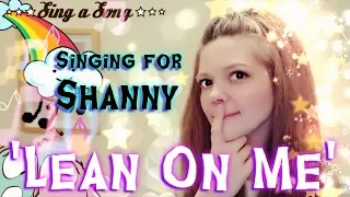 LEAN ON ME- Cover | Dedicated to EDucating Shanny