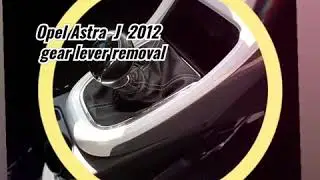 Opel Astra J  2012  gear lever removal