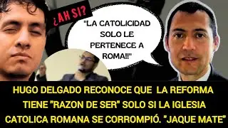 &iquest;LA CATOLICIDAD SOLO ES ROMANA? REFUTEMOS A HUGO DELGADO