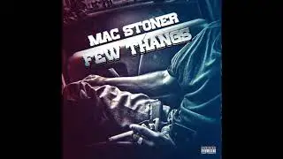 MAC STONER - FEW THANGS FREESTYLE