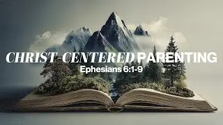 Christ-Centered Parenting- Traditional Service - 11.16.25