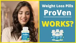 ProVen Review - Quick Weight Loss Pills - Best Weight Loss Pills