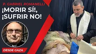 Dying Yes! Suffering No! [21 Jul] &ndash; Christians in Gaza - Fr. Gabriel Romanelli